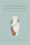 Understanding Spiritual Abuse - What It Is and How to Respond